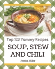 Top 123 Yummy Soup, Stew and Chili Recipes: Start a New Cooking Chapter with Yummy Soup, Stew and Chili Cookbook! By Jessica Miller Cover Image