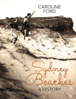 Sydney Beaches: A History By Caroline Ford Cover Image