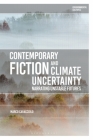 Contemporary Fiction and Climate Uncertainty: Narrating Unstable Futures (Environmental Cultures) Cover Image