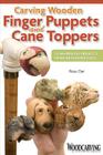 Carving Wooden Finger Puppets and Cane Toppers: 20 Whimsical Projects from Basswood Eggs Cover Image