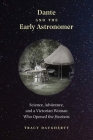 Dante and the Early Astronomer: Science, Adventure, and a Victorian Woman Who Opened the Heavens By Tracy Daugherty Cover Image