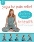Yoga for Pain Relief: Simple Practices to Calm Your Mind and Heal Your Chronic Pain (New Harbinger Whole-Body Healing) Cover Image