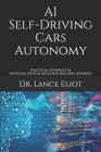 AI Self-Driving Cars Autonomy: Practical Advances In Artificial Intelligence And Machine Learning Cover Image