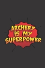 Archery is my Superpower: Archery Score Keeping Notebook for Target Shooting, Practice Records Logbook and Tracking your Progress, 100 Pages, 6x Cover Image
