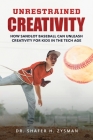 Unrestrained Creativity: How Sandlot Baseball Can Unleash Creativity For Kids In The Tech Age Cover Image