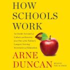 How Schools Work: An Inside Account of Failure and Success from One of the Nation's Longest-Serving Secretaries of Education By Arne Duncan (Read by) Cover Image