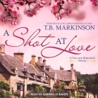 A Shot at Love Lib/E By T. B. Markinson, Gabrielle Baker (Read by) Cover Image