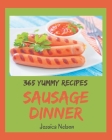 365 Yummy Sausage Dinner Recipes: The Best Yummy Sausage Dinner Cookbook that Delights Your Taste Buds By Jessica Nelson Cover Image