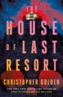 The House of Last Resort: A Novel By Christopher Golden Cover Image