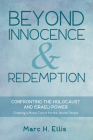 Beyond Innocence & Redemption: Confronting the Holocaust and Israeli Power: Creating a Moral Future for the Jewish People By Marc H. Ellis Cover Image