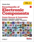 Encyclopedia of Electronic Components Volume 1: Resistors, Capacitors, Inductors, Switches, Encoders, Relays, Transistors By Charles Platt Cover Image