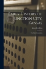 Early History of Junction City, Kansas: the First Generation By John B. Jeffries Cover Image