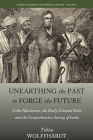 Unearthing the Past to Forge the Future: Colin Mackenzie, the Early Colonial State, and the Comprehensive Survey of India (Studies in British and Imperial History #6) Cover Image