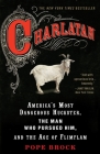 Charlatan: America's Most Dangerous Huckster, the Man Who Pursued Him, and the Age of Flimflam By Pope Brock Cover Image