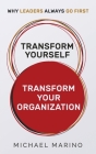 Transform Yourself - Transform Your Organization: Why Leaders Always Go First Cover Image