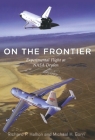On the Frontier: Experimental Flight at NASA Dryden By Richard P. Hallion, Michael H. Gorn Cover Image