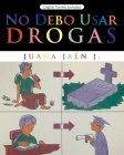 No Debo Usar Drogas By Juana Jaén J Cover Image
