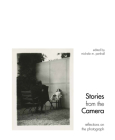 Stories from the Camera: Reflections on the Photograph By Michele M. Penhall (Editor), Kymberly Pinder (Preface by), Thomas Barrow (Contribution by) Cover Image