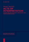 Acts of Interpretation: Ancient Religious Semiotic Ideologies and Their Modern Echoes (Religion and Reason #66) Cover Image