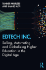 EdTech Inc.: Selling, Automating and Globalizing Higher Education in the Digital Age By Tanner Mirrlees, Shahid Alvi Cover Image