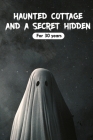 Haunted Cottage And A Secret Hidden For 30 years: Paranormal Thriller By Harlan Angello Cover Image