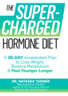 The Supercharged Hormone Diet: A 30-Day Accelerated Plan to Lose Weight, Restore Metabolism, and Feel Younger Longer Cover Image