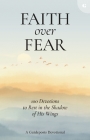 Faith Over Fear: 100 Devotions to Rest in the Shadow of His Wings Cover Image