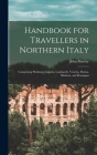 Handbook for Travellers in Northern Italy: Comprising Piedmont, Liguria, Lombardy, Venetia, Parma, Modena, and Romagna By John Murray Cover Image