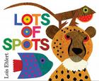 Lots of Spots By Lois Ehlert, Lois Ehlert (Illustrator) Cover Image
