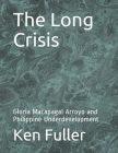 The Long Crisis: Gloria Macapagal Arroyo and Philippine Underdevelopment By Ken Fuller Cover Image