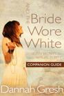 And the Bride Wore White Companion Guide: Seven Secrets to Sexual Purity Cover Image