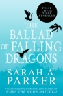 The Ballad of Falling Dragons (Deluxe Limited Edition): A Novel (The Moonfall Series #2) By Sarah A. Parker Cover Image