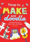 Things to Make and Doodle: Exciting Projects to Color, Cut, and Create By Tony Payne (Illustrator) Cover Image