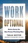 Work Optional: Retire Early the Non-Penny-Pinching Way By Tanja Hester Cover Image
