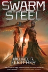 Swarm and Steel By Michael R. Fletcher Cover Image