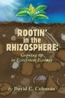 Rootin' in the Rhizosphere: Growing up in Ecosystem Ecology By David C. Coleman Cover Image