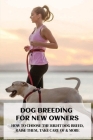 Dog Breeding For New Owners: How To Choose The Right Dog Breed, Raise Them, Take Care Of & More: Dog Breed Standards Cover Image