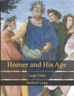 Homer and His Age: Large Print By Andrew Lang Cover Image