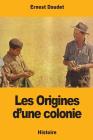 Les Origines d'une colonie By Ernest Daudet Cover Image