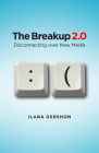 Breakup 2.0: Disconnecting Over New Media By Ilana Gershon Cover Image
