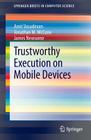 Trustworthy Execution on Mobile Devices (Springerbriefs in Computer Science) By Amit Vasudevan, Jonathan M. McCune, James Newsome Cover Image