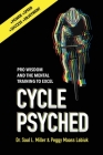 Cycle Psyched: Pro Wisdom and the Mental Training to Excel By Saul L. Miller, Peggy Maass Labiuk Cover Image