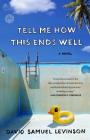 Tell Me How This Ends Well: A Novel By David Samuel Levinson Cover Image