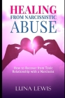 Healing from Narcissistic Abuse: How to recover from toxic relationship with a narcissist By Luna Lewis Cover Image