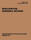 Bridge Inspection, Maintenance, and Repair: The Official U.S. Army Technical Manual TM 5-600, U.S. Air Force Joint Pamphlet Afjapam 32-108 By U. S. Army Department, U. S. Air Force Department Cover Image
