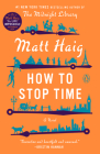 How to Stop Time: A Novel By Matt Haig Cover Image
