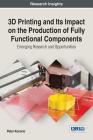 3D Printing and Its Impact on the Production of Fully Functional Components: Emerging Research and Opportunities By Petar Kocovic Cover Image