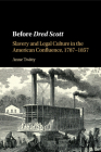 Before Dred Scott: Slavery and Legal Culture in the American Confluence, 1787-1857 (Cambridge Historical Studies in American Law and Society) Cover Image
