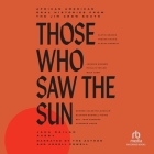 Those Who Saw the Sun: African American Oral Histories from the Jim Crow South By Jaha Nailah Avery, Jaha Nailah Avery (Read by), Kim Staunton (Read by) Cover Image