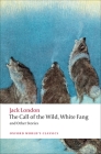 The Call of the Wild, White Fang, and Other Stories (Oxford World's Classics) Cover Image